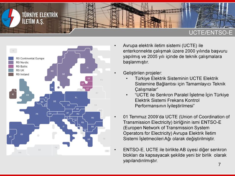 Kontrol Performansının İyileştirilmesi 01 Temmuz 2009 da UCTE (Union of Coordination of Transmission Electricity) birliğinin ismi ENTSO-E (Europen Network of Transmission System Operators for