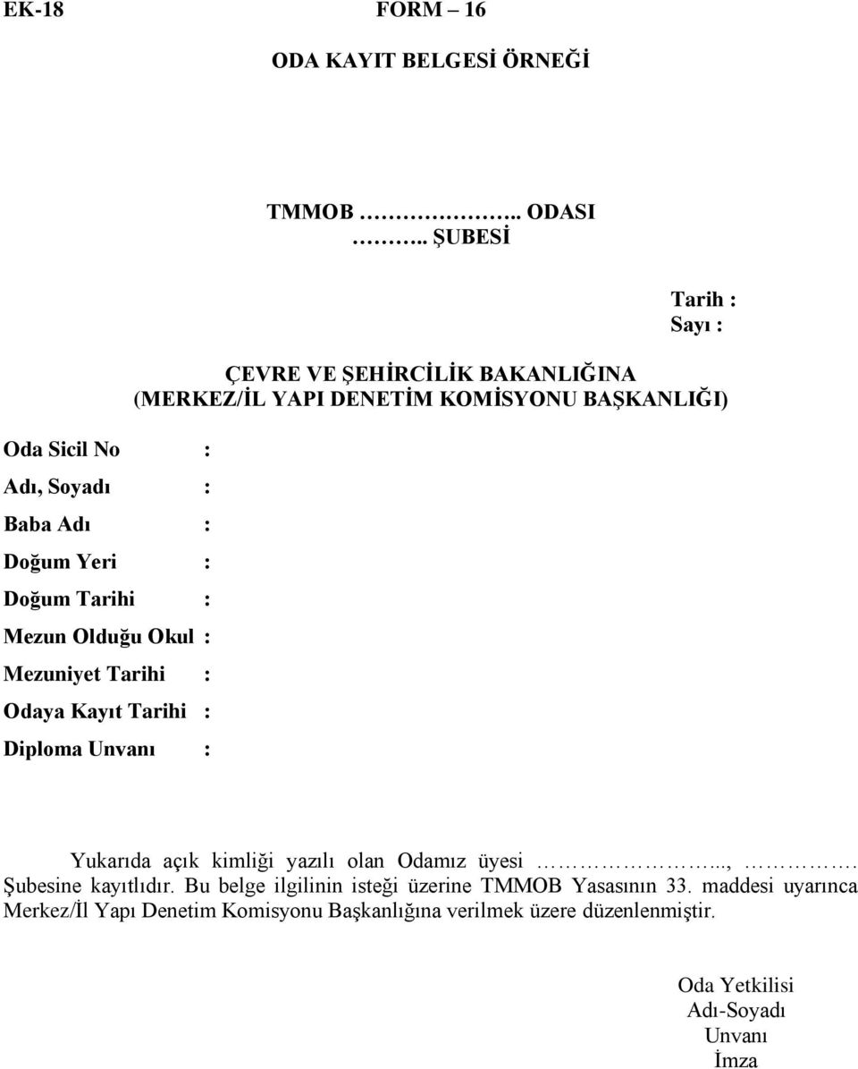 : Diploma Unvanı : Tarih : Sayı : ÇEVRE VE ŞEHİRCİLİK BAKANLIĞINA (MERKEZ/İL YAPI DENETİM KOMİSYONU BAŞKANLIĞI) Yukarıda açık kimliği