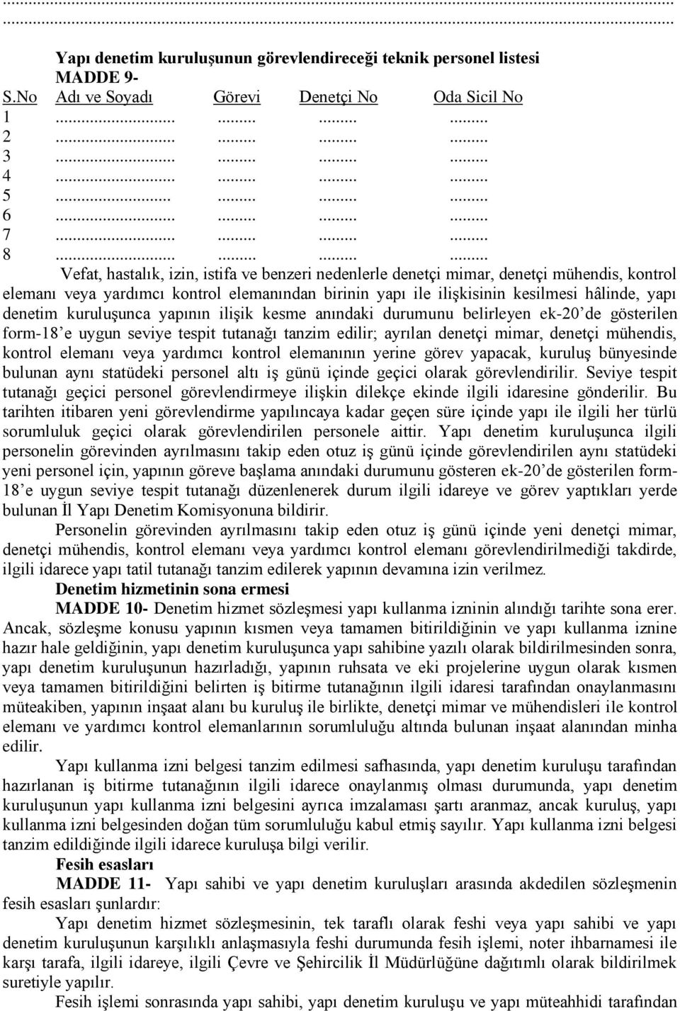 ........... Vefat, hastalık, izin, istifa ve benzeri nedenlerle denetçi mimar, denetçi mühendis, kontrol elemanı veya yardımcı kontrol elemanından birinin yapı ile ilişkisinin kesilmesi hâlinde, yapı