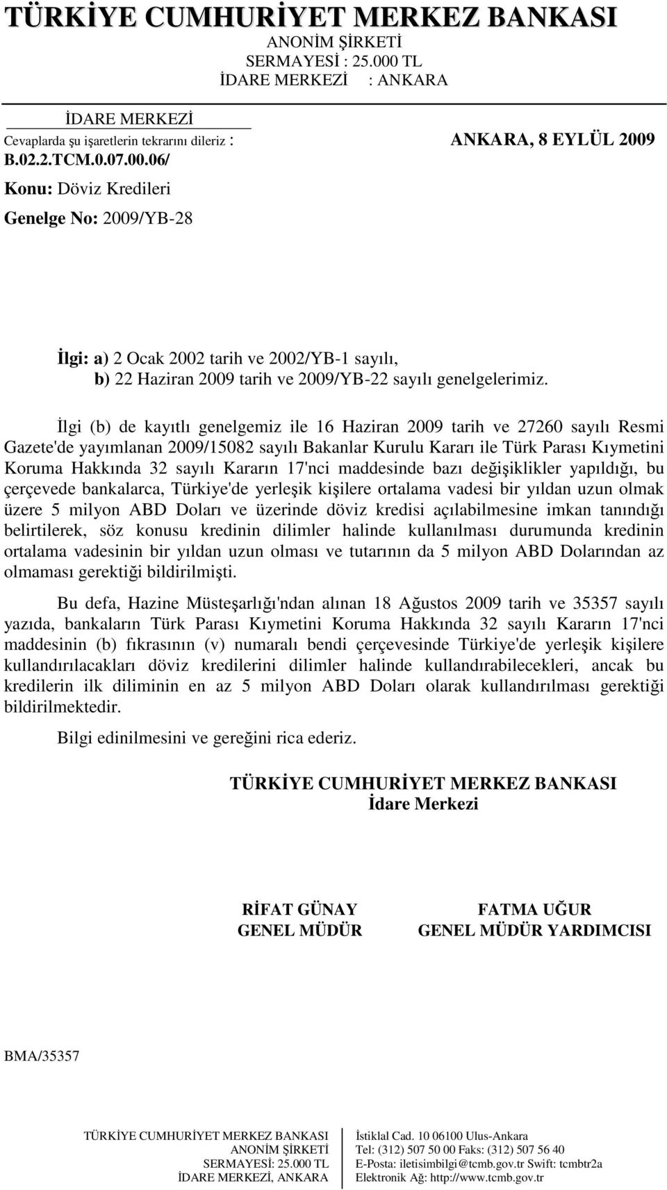Đlgi (b) de kayıtlı genelgemiz ile 16 Haziran 2009 tarih ve 27260 sayılı Resmi Gazete'de yayımlanan 2009/15082 sayılı Bakanlar Kurulu Kararı ile Türk Parası Kıymetini Koruma Hakkında 32 sayılı