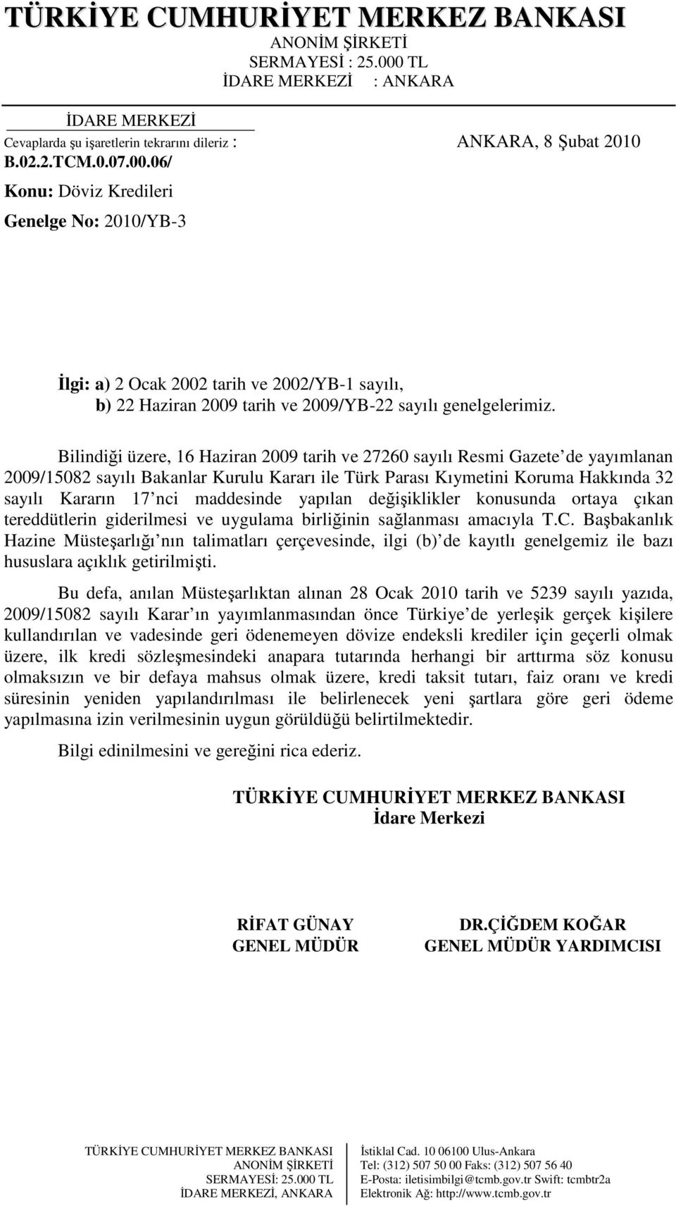 Bilindiği üzere, 16 Haziran 2009 tarih ve 27260 sayılı Resmi Gazete de yayımlanan 2009/15082 sayılı Bakanlar Kurulu Kararı ile Türk Parası Kıymetini Koruma Hakkında 32 sayılı Kararın 17 nci