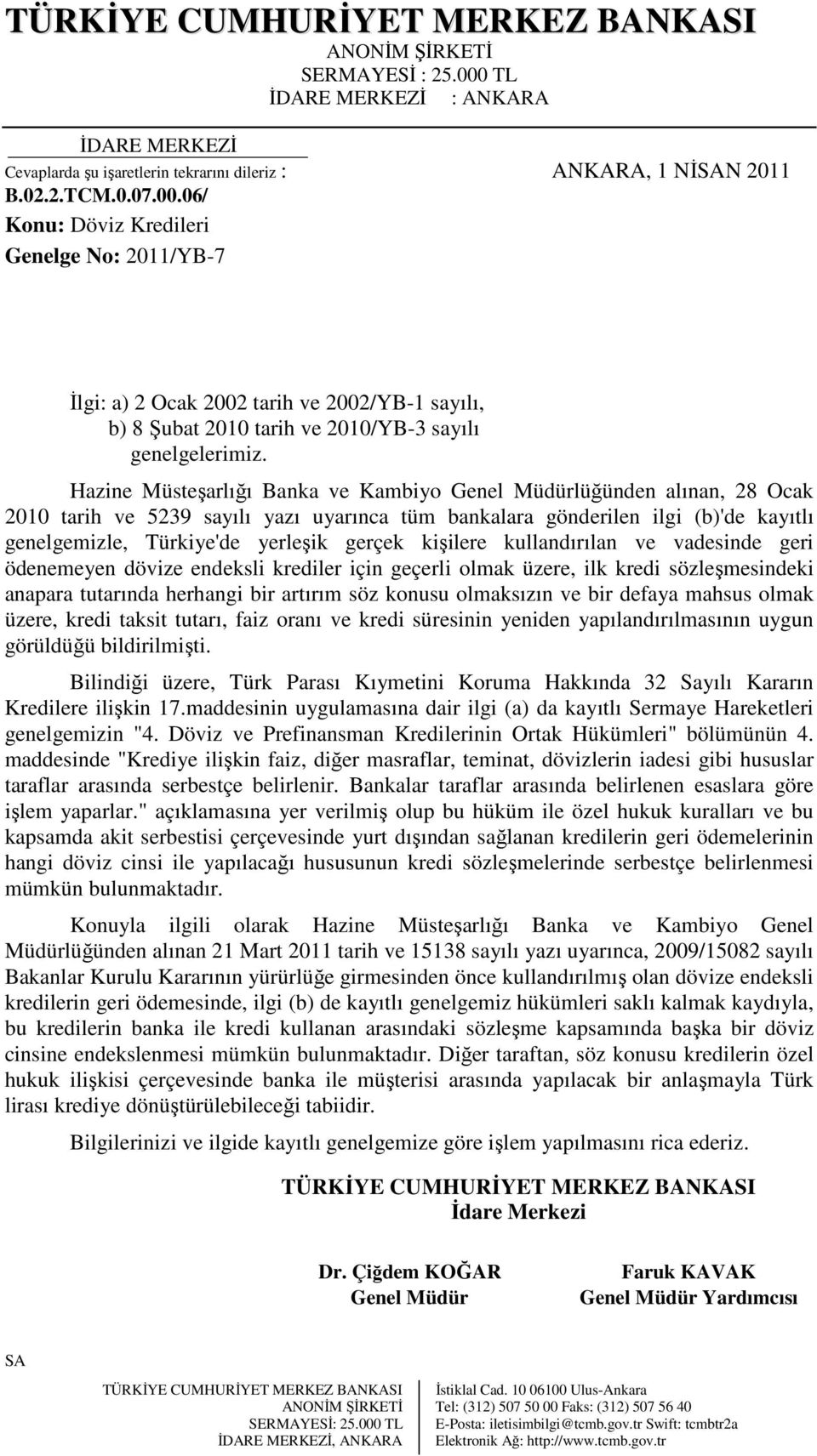 Hazine Müsteşarlığı Banka ve Kambiyo Genel Müdürlüğünden alınan, 28 Ocak 2010 tarih ve 5239 sayılı yazı uyarınca tüm bankalara gönderilen ilgi (b)'de kayıtlı genelgemizle, Türkiye'de yerleşik gerçek