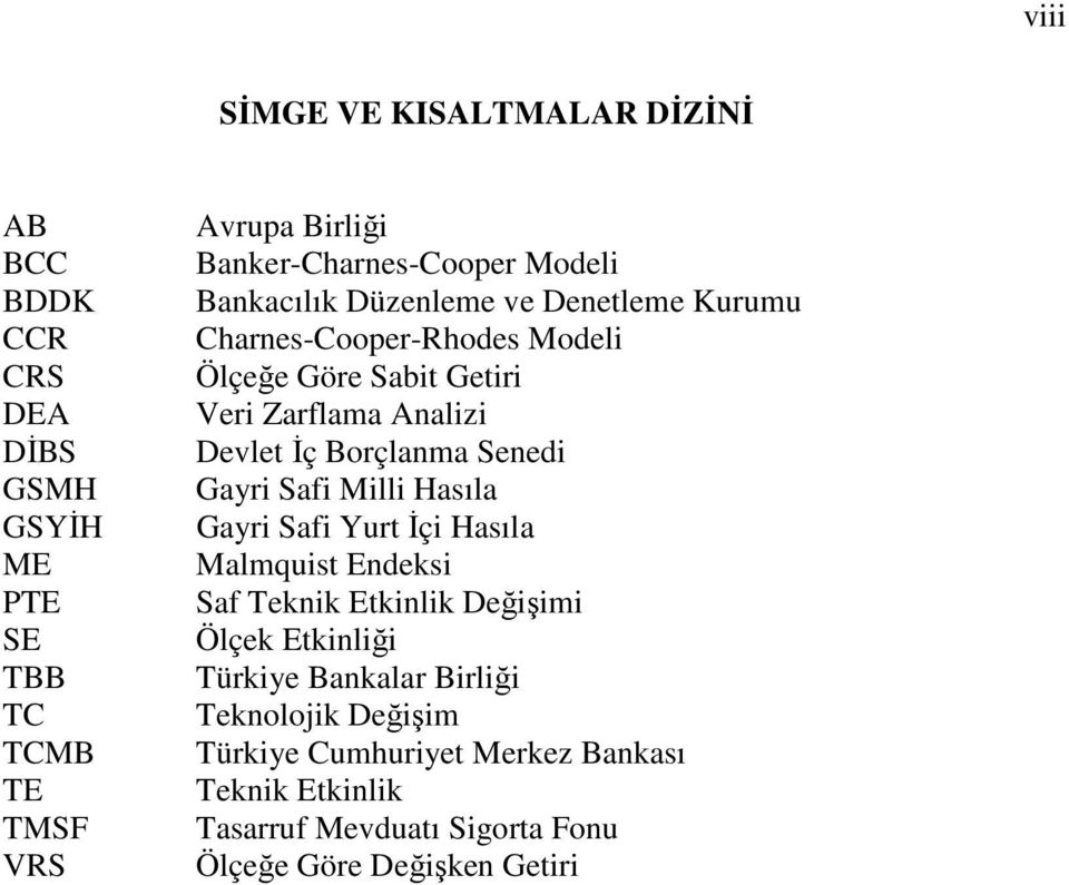 Analizi Devlet İç Borçlanma Senedi Gayri Safi Milli Hasıla Gayri Safi Yurt İçi Hasıla Malmquist Endeksi Saf Teknik Etkinlik Değişimi Ölçek