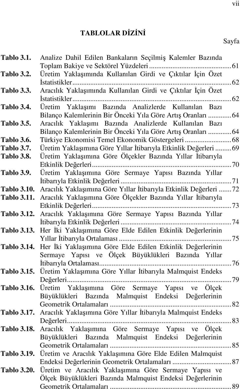 Üretim Yaklaşımı Bazında Analizlerde Kullanılan Bazı Bilanço Kalemlerinin Bir Önceki Yıla Göre Artış Oranları...64 Tablo 3.5.