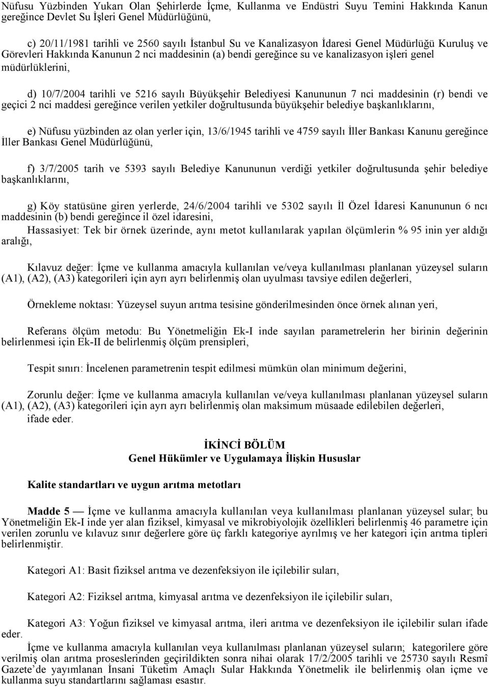 Büyükşehir Belediyesi Kanununun 7 nci maddesinin (r) bendi ve geçici 2 nci maddesi gereğince verilen yetkiler doğrultusunda büyükşehir belediye başkanlıklarını, e) Nüfusu yüzbinden az olan yerler