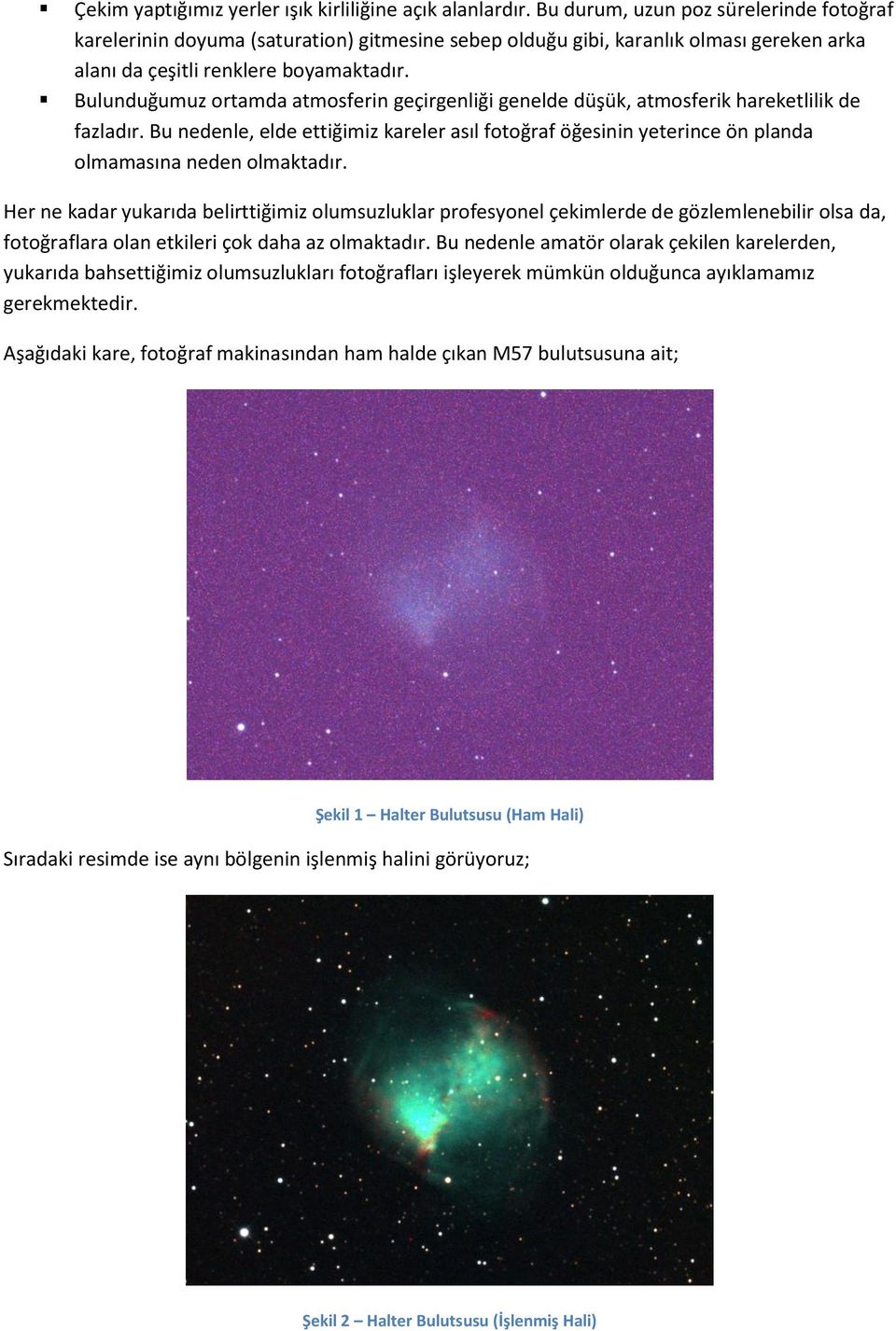 Bulunduğumuz ortamda atmosferin geçirgenliği genelde düşük, atmosferik hareketlilik de fazladır.