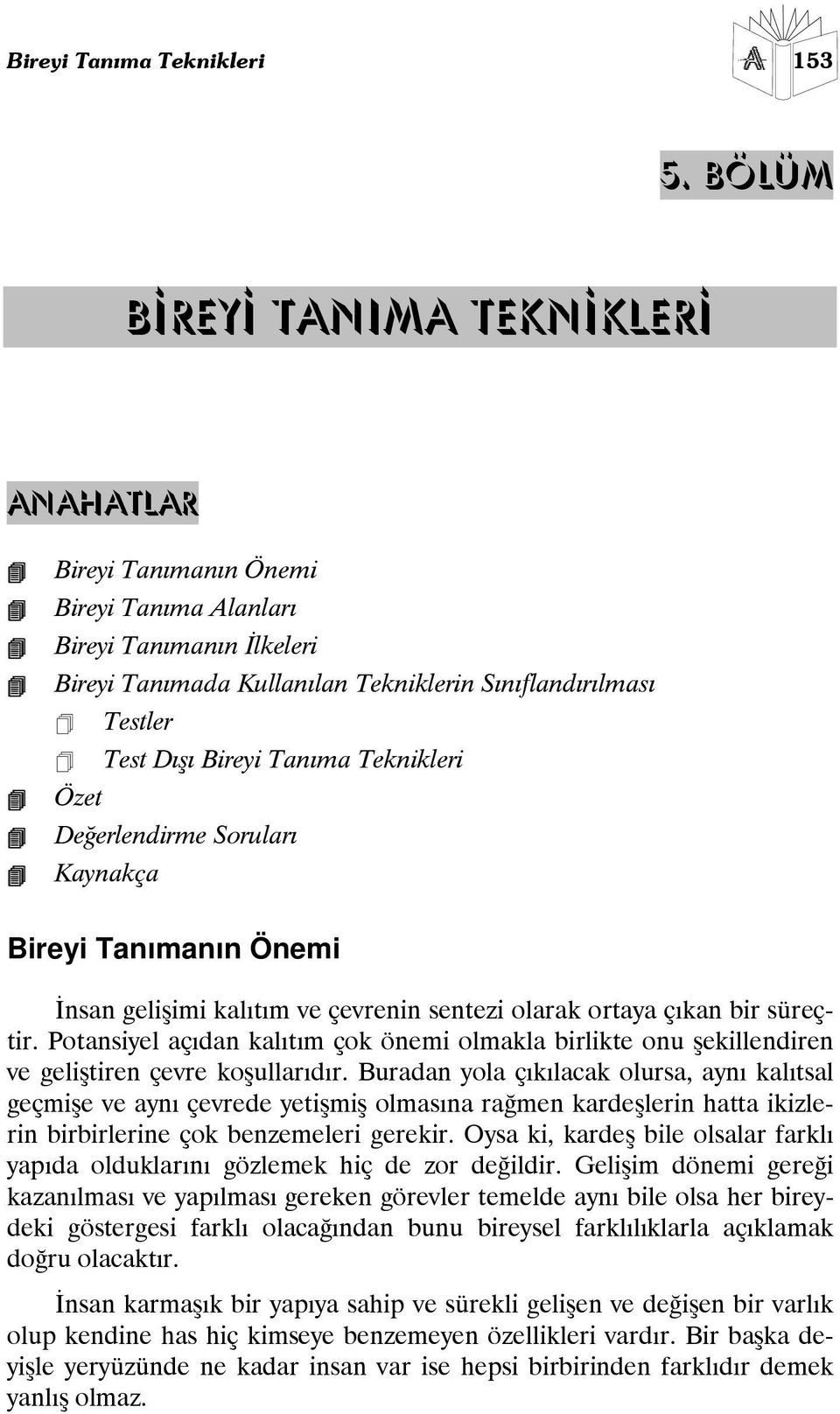 Tanıma Teknikleri Özet Değerlendirme Soruları Kaynakça Bireyi Tanımanın Önemi İnsan gelişimi kalıtım ve çevrenin sentezi olarak ortaya çıkan bir süreçtir.