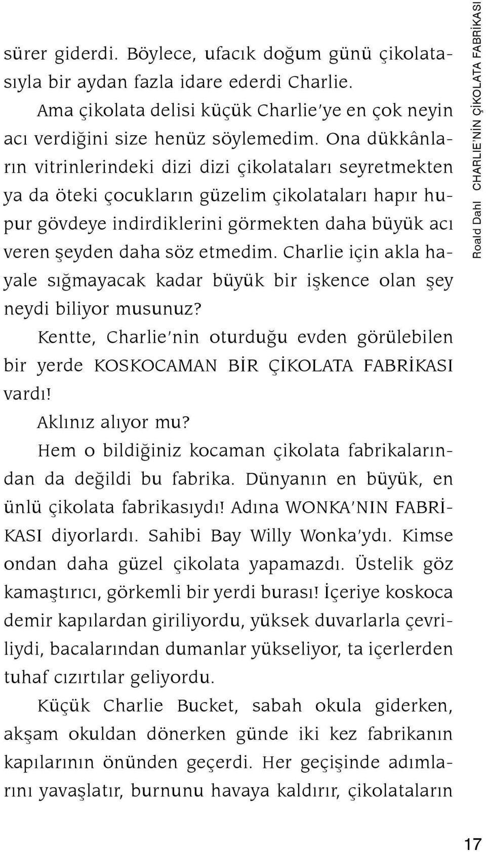 Ona dükkân larýn vit rin le rin de ki di zi di zi çi ko la ta la rý sey ret mek ten ya da öte ki ço cuk la rýn gü ze lim çi ko la ta la rý ha pýr hupur göv de ye in dir dik le ri ni gör mek ten da ha