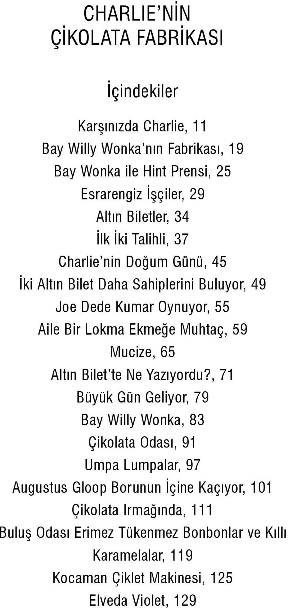 Ekmeğe Muhtaç, 59 Mucize, 65 Altın Bilet te Ne Yazıyordu?