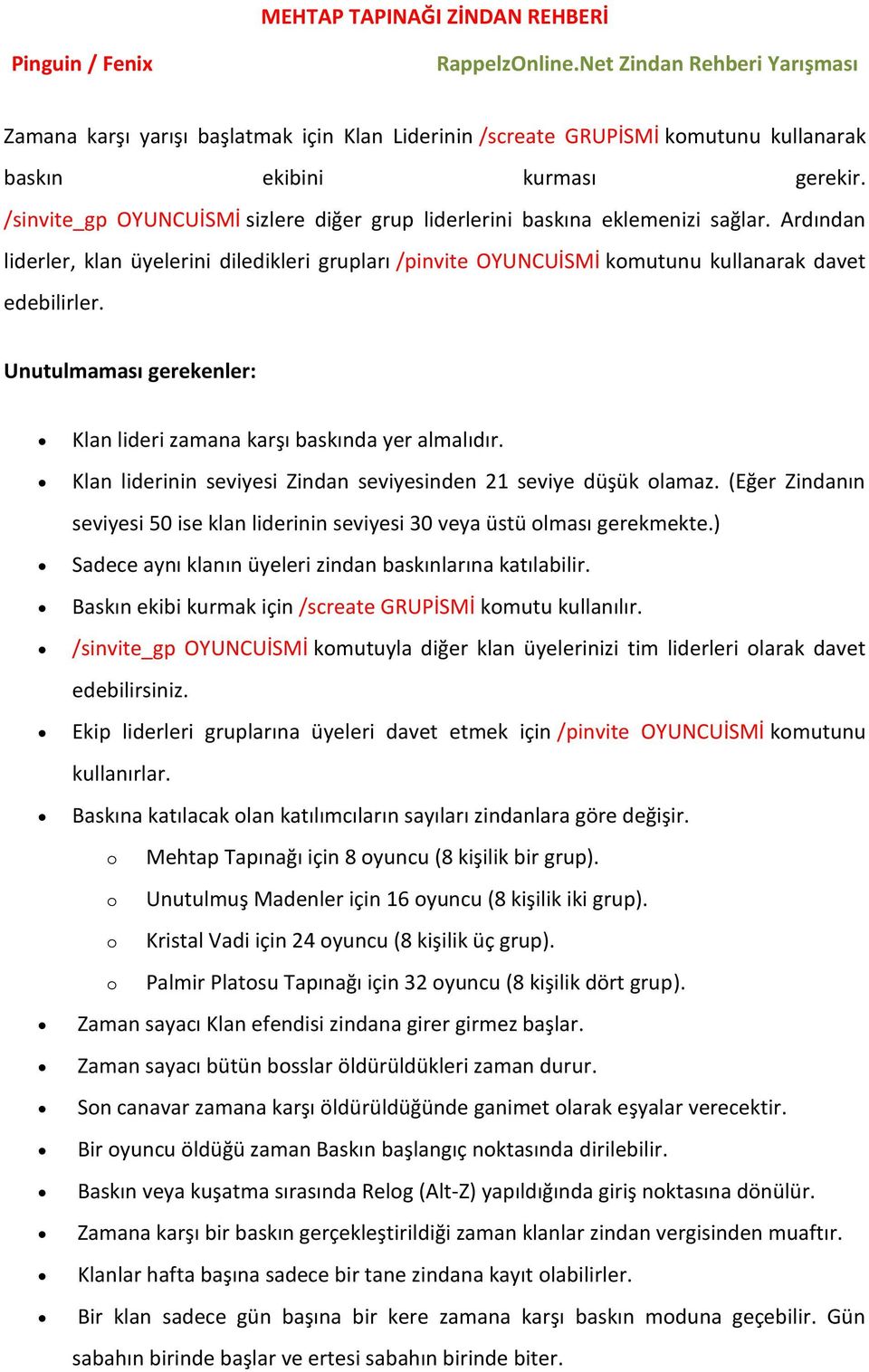 Klan liderinin seviyesi Zindan seviyesinden 21 seviye düşük olamaz. (Eğer Zindanın seviyesi 50 ise klan liderinin seviyesi 30 veya üstü olması gerekmekte.