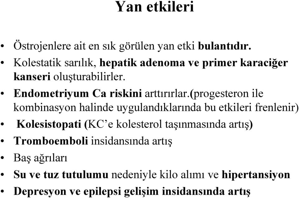 Endometriyum Ca riskini arttırırlar.