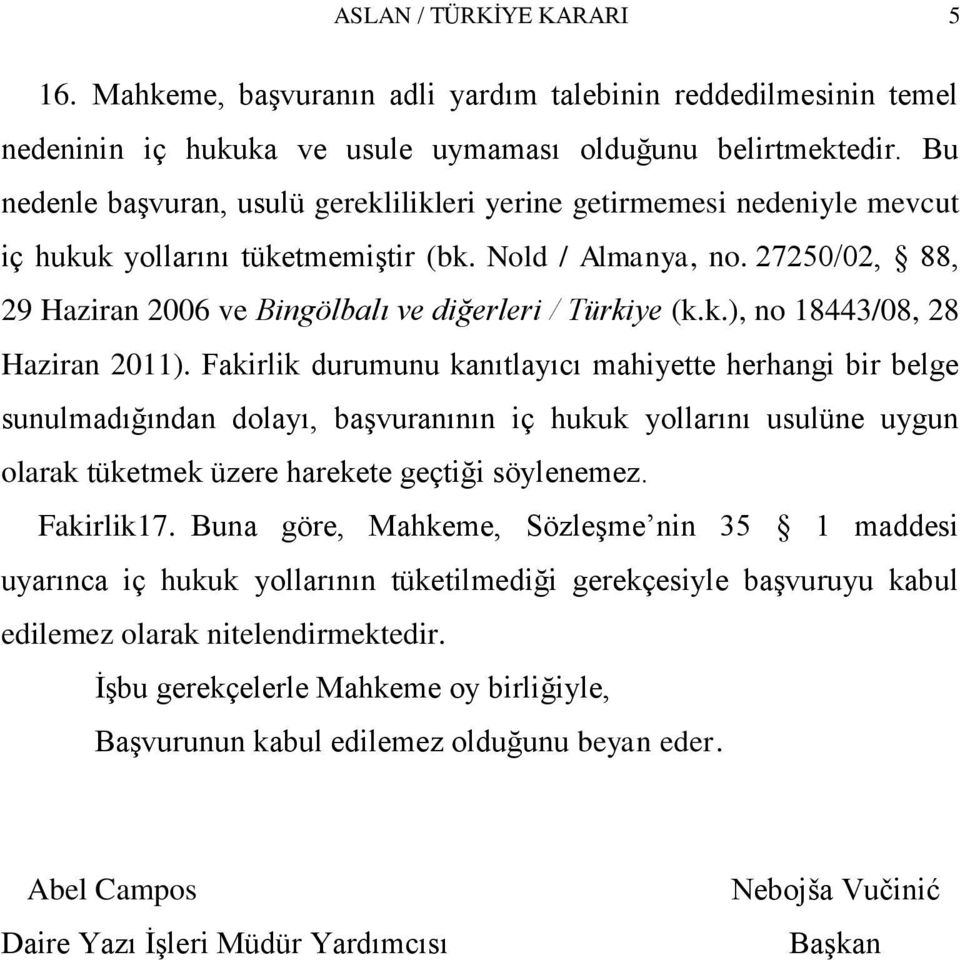 27250/02, 88, 29 Haziran 2006 ve Bingölbalı ve diğerleri / Türkiye (k.k.), no 18443/08, 28 Haziran 2011).