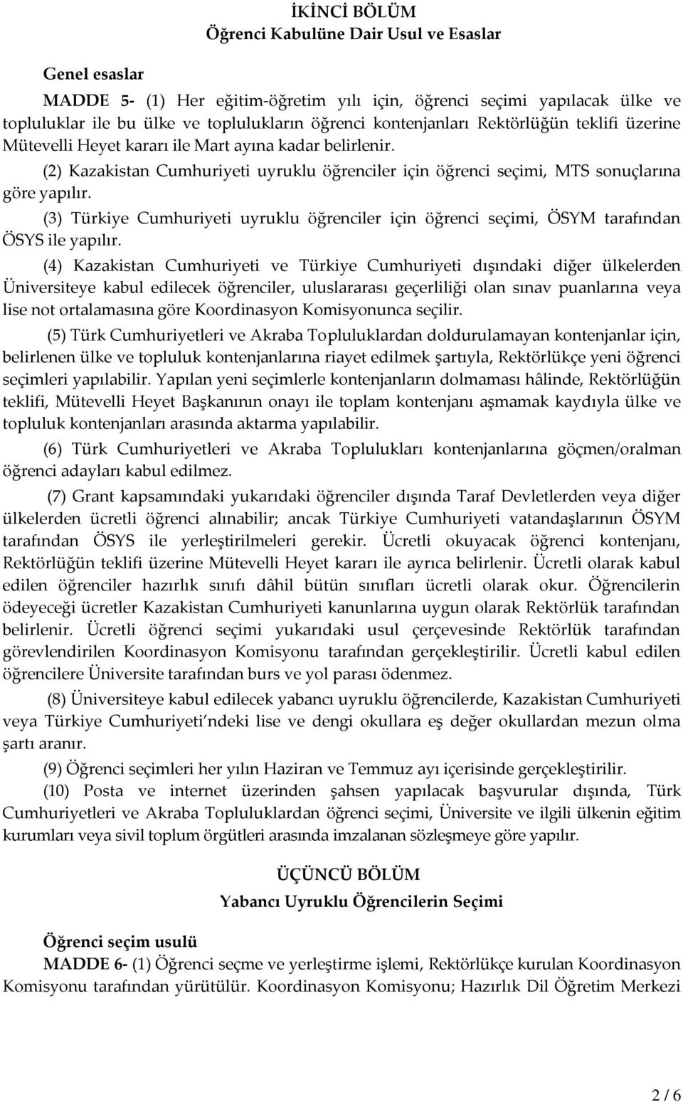 (3) Türkiye Cumhuriyeti uyruklu öğrenciler için öğrenci seçimi, ÖSYM tarafından ÖSYS ile yapılır.