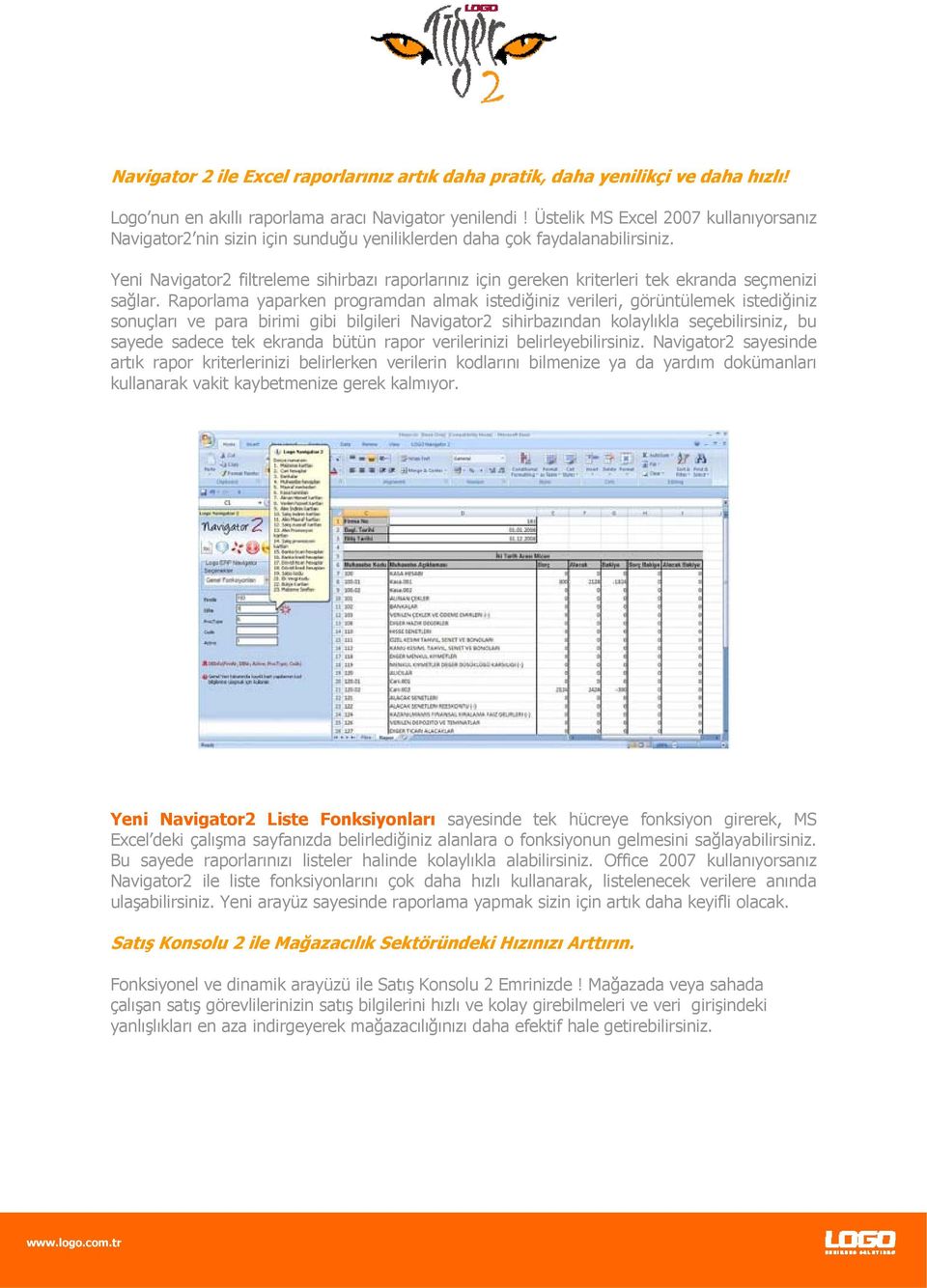 Yeni Navigator2 filtreleme sihirbazı raporlarınız için gereken kriterleri tek ekranda seçmenizi sağlar.