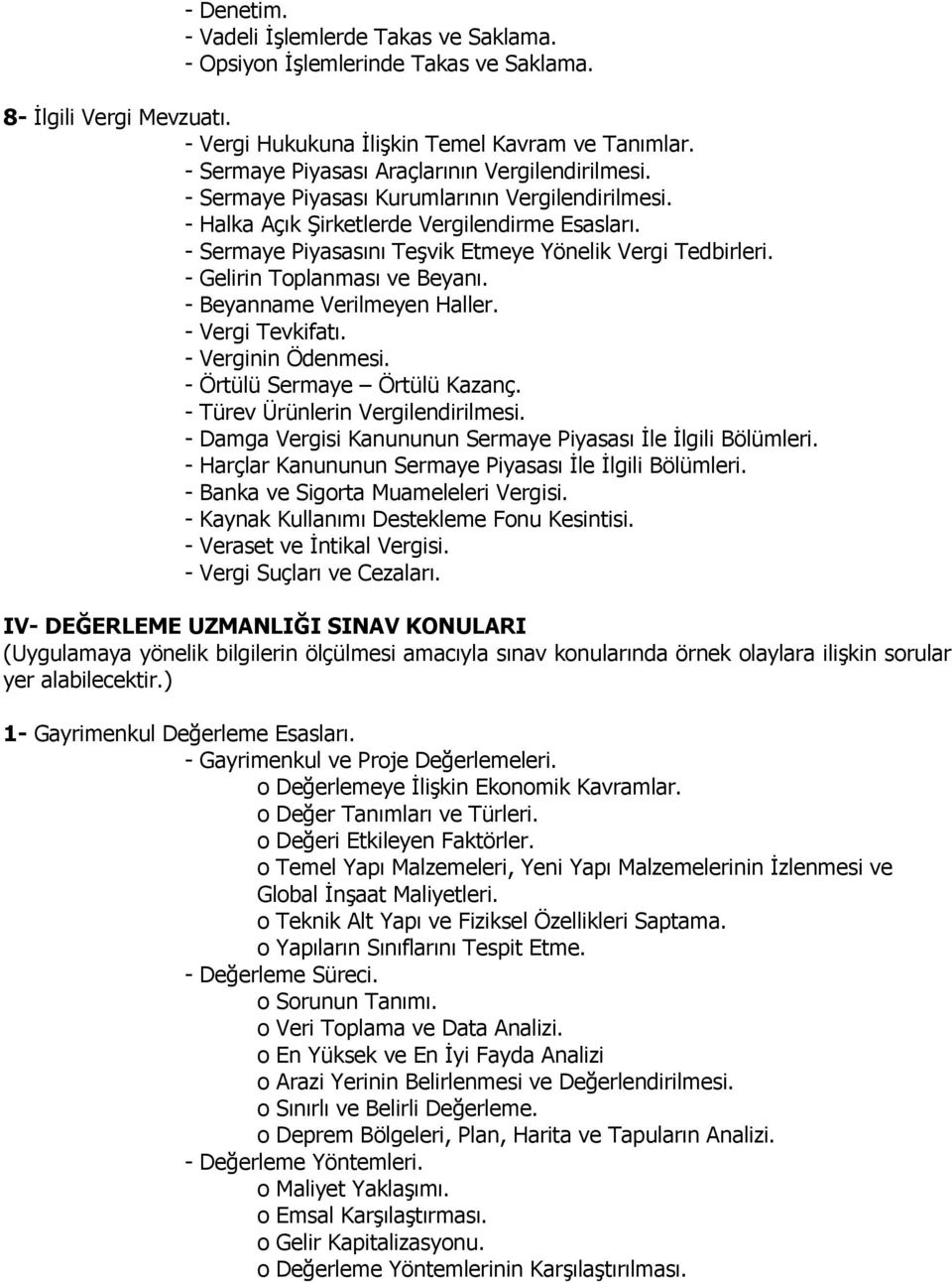 - Sermaye Piyasasını Teşvik Etmeye Yönelik Vergi Tedbirleri. - Gelirin Toplanması ve Beyanı. - Beyanname Verilmeyen Haller. - Vergi Tevkifatı. - Verginin Ödenmesi. - Örtülü Sermaye Örtülü Kazanç.