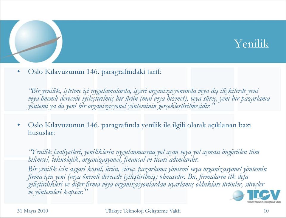 pazarlama yöntemi ya da yeni bir organizasyonel yönteminin gerçekleştirilmesidir. Oslo Kılavuzunun 146.