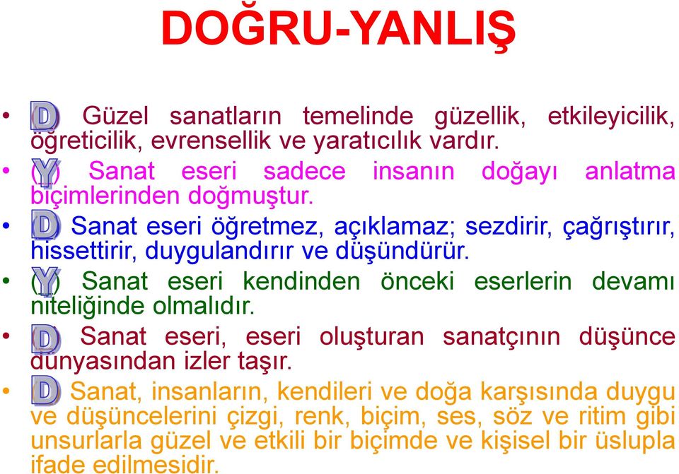 (_) Sanat eseri öğretmez, açıklamaz; sezdirir, çağrıştırır, hissettirir, duygulandırır ve düşündürür.