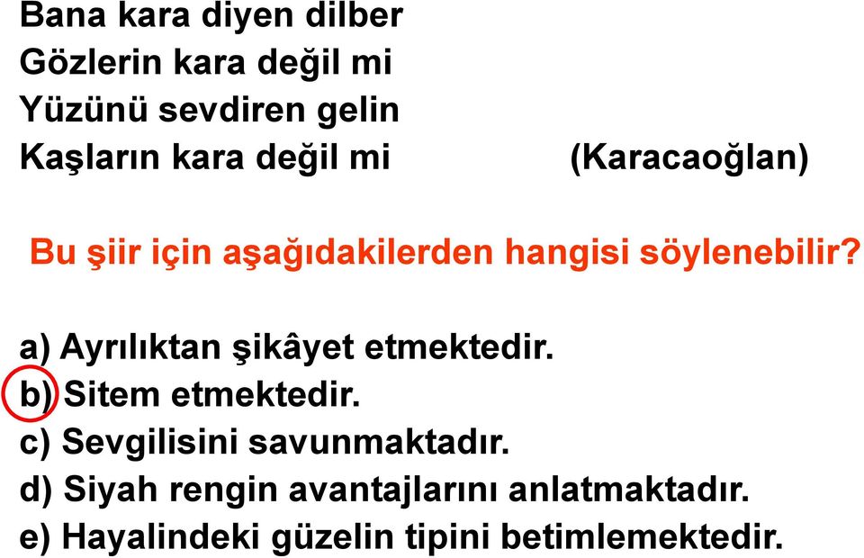 a) Ayrılıktan şikâyet etmektedir. b) Sitem etmektedir.