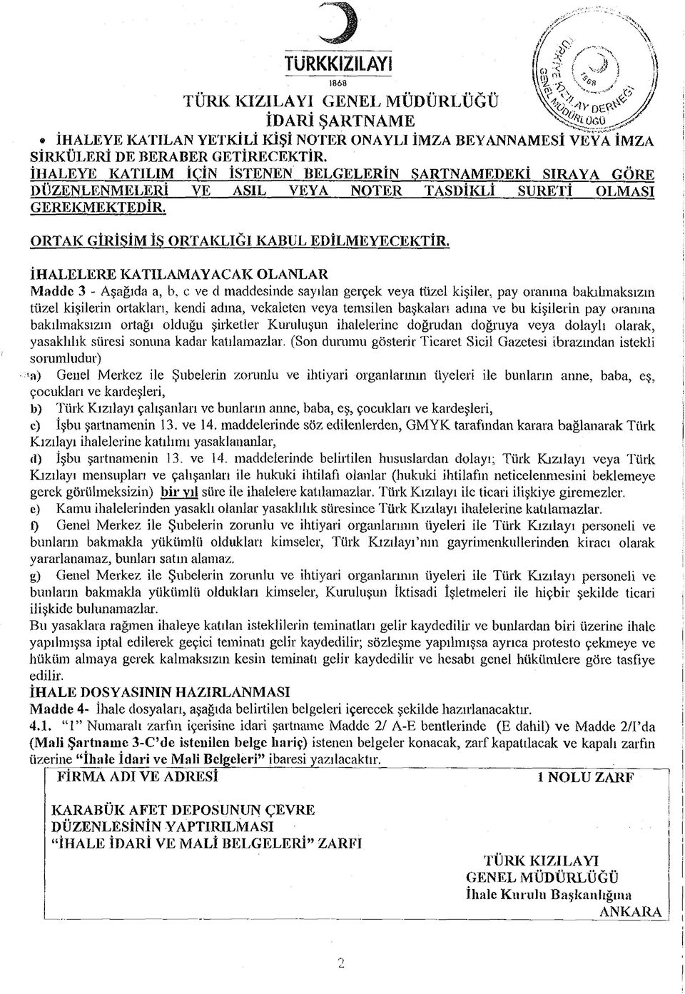 İHALELERE KATILAMAYACAK OLANLAR Madde 3 - Aşağıda a, b, c ve d maddesinde sayılan gerçek veya tüzel kişiler, pay oranına bakılmaksızın [ tüzel kişilerin ortaklan, kendi adına, vekaleten veya temsilen