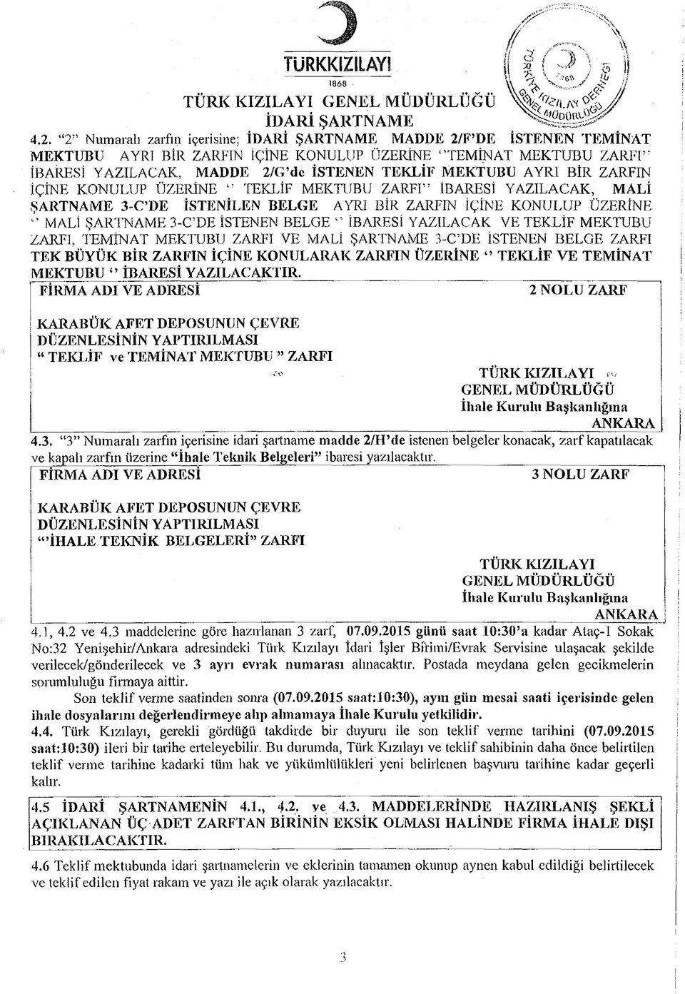 İÇİNE KONULUP ÜZERİNE TEKLİF MEKTUBU ZARFI İBARESİ YAZILACAK, MALİ ŞARTNAME 3-C DE İSTENİLEN BELGE AYRI BİR ZARFIN İÇİNE KONULUP ÜZERİNE MALİ ŞARTNAME 3-C DE İSTENEN BELGE İBARESİ YAZILACAK VE TEKLİF