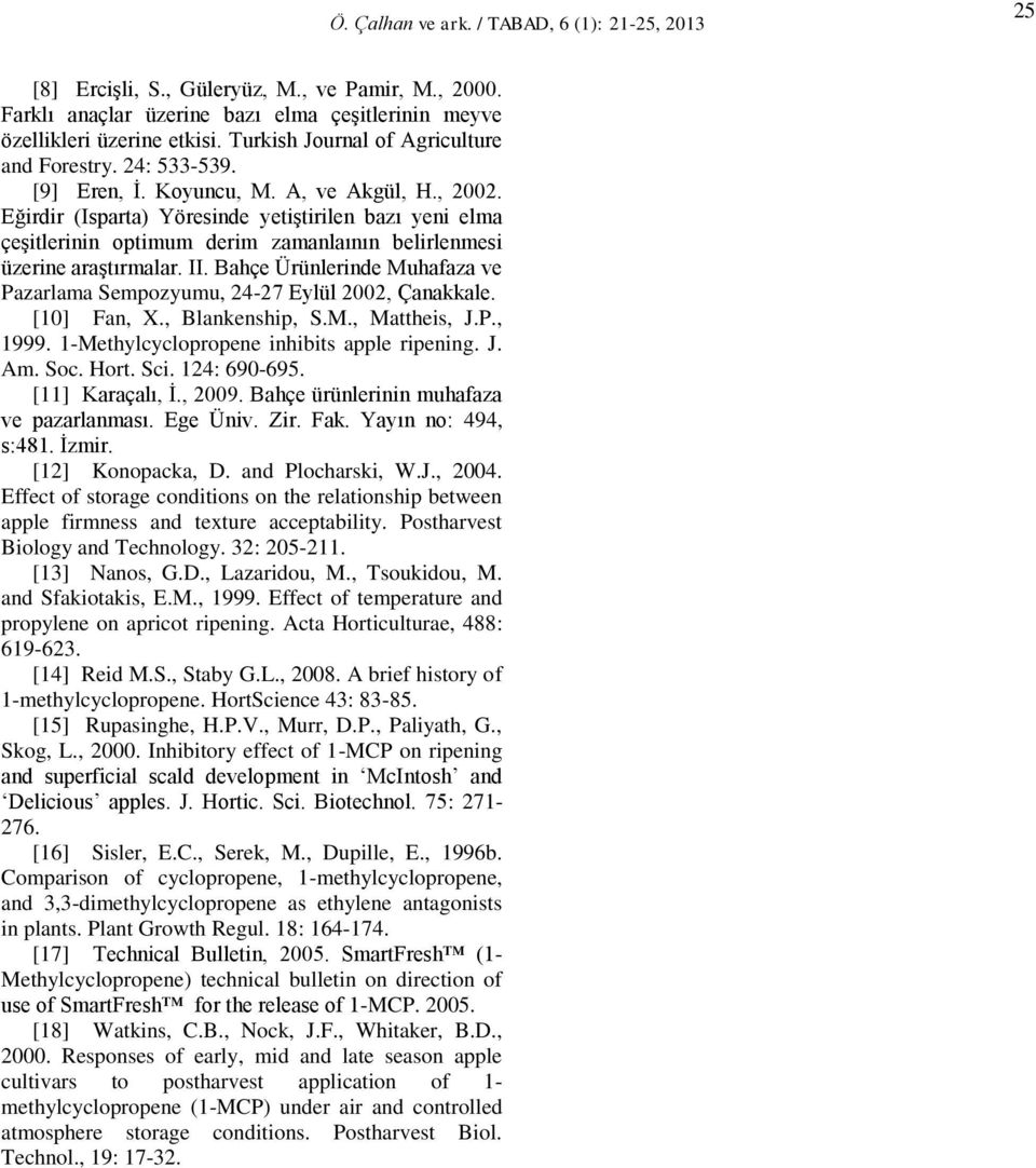 Bahçe Ürünlerinde Muhafaza ve Pazarlama Sempozyumu, 24-27 Eylül 2002, Çanakkale. [10] Fan, X., Blankenship, S.M., Mattheis, J.P., 1999. 1-Methylcyclopropene inhibits apple ripening. J. Am. Soc. Hort.