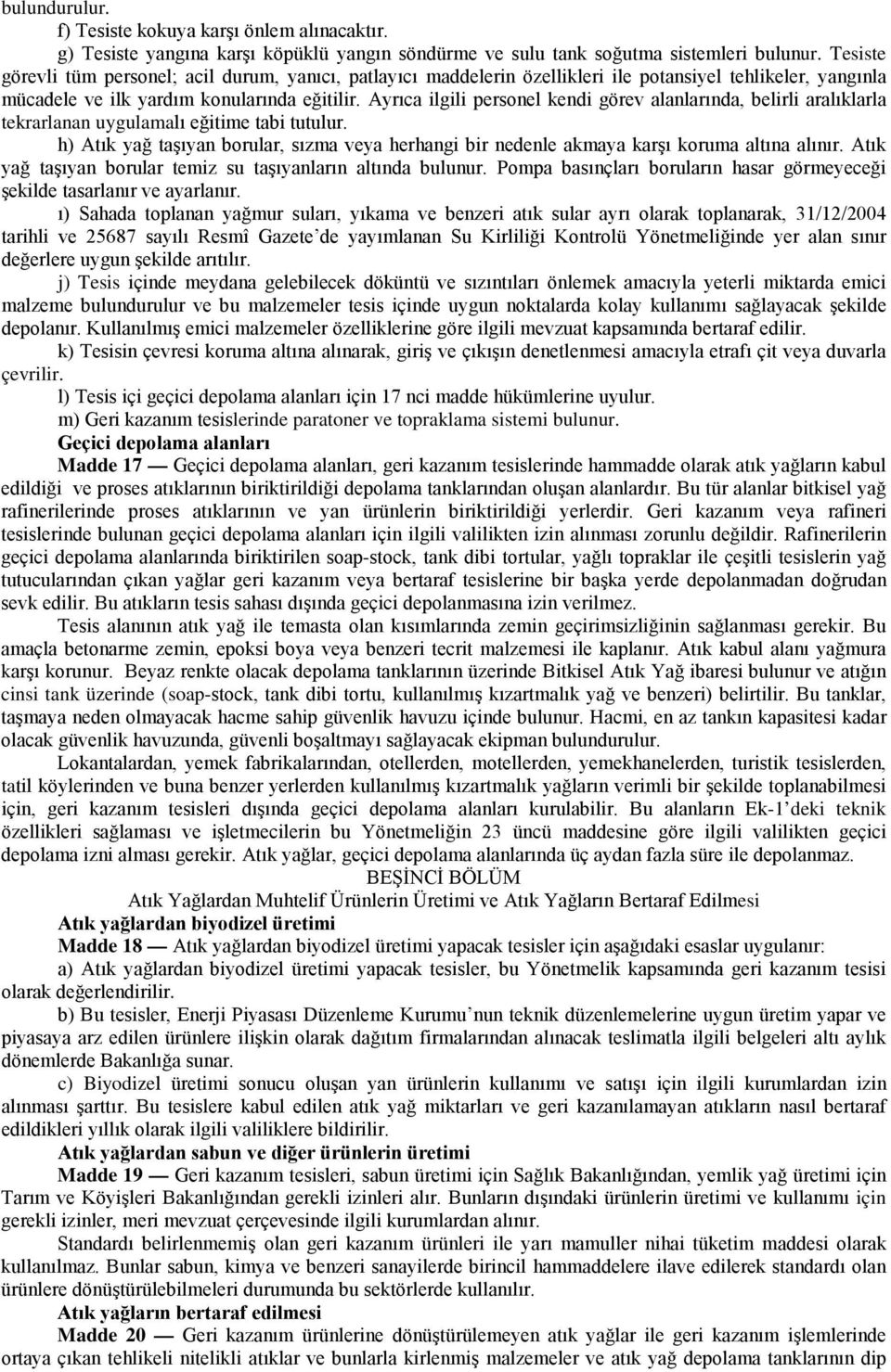 Ayrıca ilgili personel kendi görev alanlarında, belirli aralıklarla tekrarlanan uygulamalı eğitime tabi tutulur.