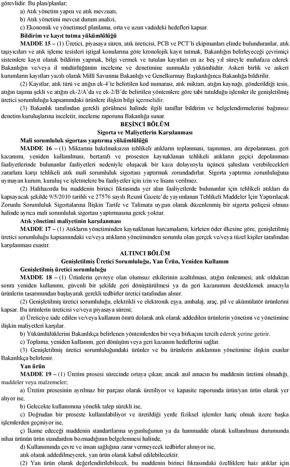 göre kronolojik kayıt tutmak, Bakanlığın belirleyeceği çevrimiçi sistemlere kayıt olarak bildirim yapmak, bilgi vermek ve tutulan kayıtları en az beş yıl süreyle muhafaza ederek Bakanlığın ve/veya il