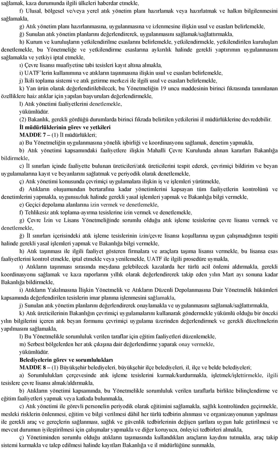 yetkilendirilme esaslarını belirlemekle, yetkilendirmekle, yetkilendirilen kuruluşları denetlemekle, bu Yönetmeliğe ve yetkilendirme esaslarına aykırılık halinde gerekli yaptırımın uygulanmasını