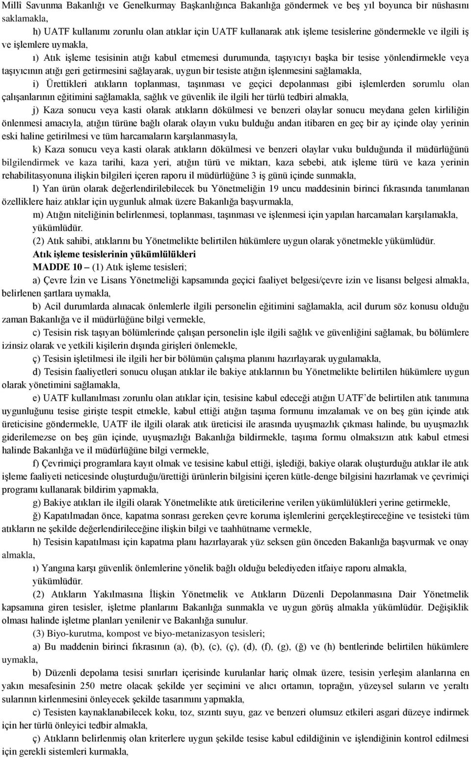 sağlayarak, uygun bir tesiste atığın işlenmesini sağlamakla, i) Ürettikleri atıkların toplanması, taşınması ve geçici depolanması gibi işlemlerden sorumlu olan çalışanlarının eğitimini sağlamakla,