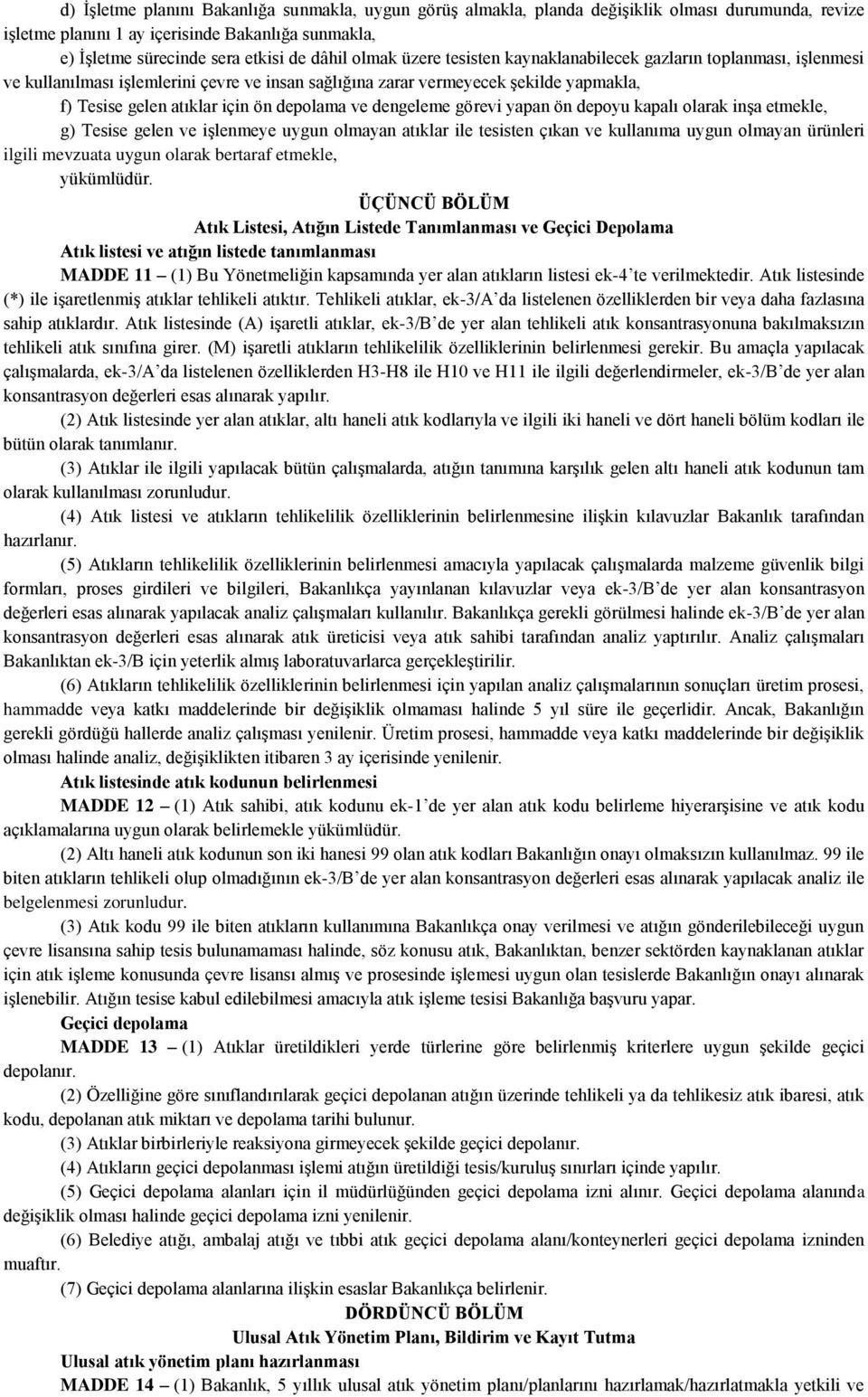 ve dengeleme görevi yapan ön depoyu kapalı olarak inşa etmekle, g) Tesise gelen ve işlenmeye uygun olmayan atıklar ile tesisten çıkan ve kullanıma uygun olmayan ürünleri ilgili mevzuata uygun olarak