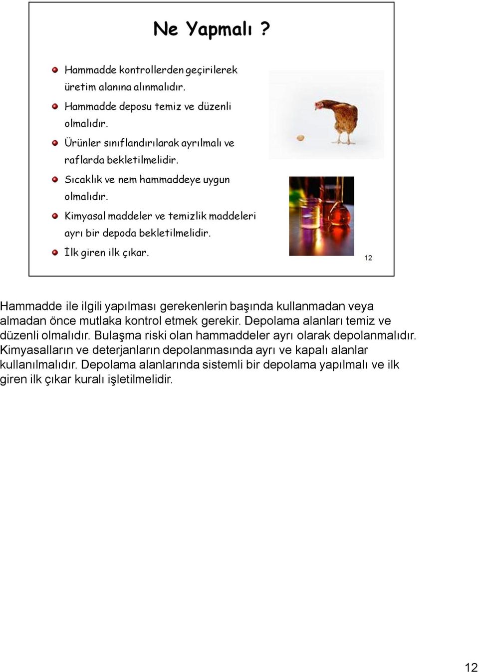 Bulaşma riski olan hammaddeler ayrı olarak depolanmalıdır.