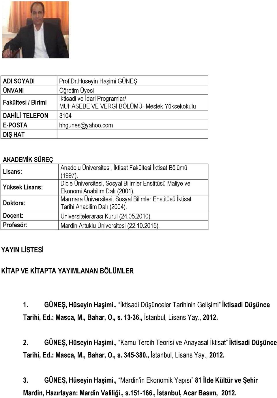 Marmara Üniversitesi, Sosyal Bilimler Enstitüsü İktisat Doktora: Tarihi Anabilim Dalı (2004). Doçent: Üniversitelerarası Kurul (24.05.2010). Profesör: Mardin Artuklu Üniversitesi (22.10.2015).