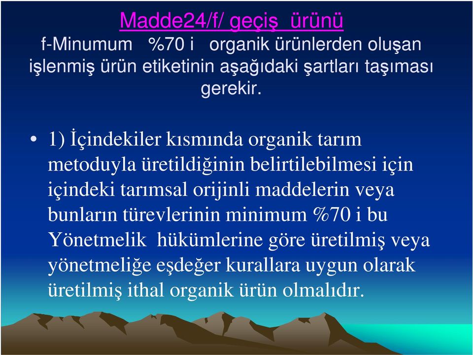 1) İçindekiler kısmında organik tarım metoduyla üretildiğinin belirtilebilmesi için içindeki tarımsal