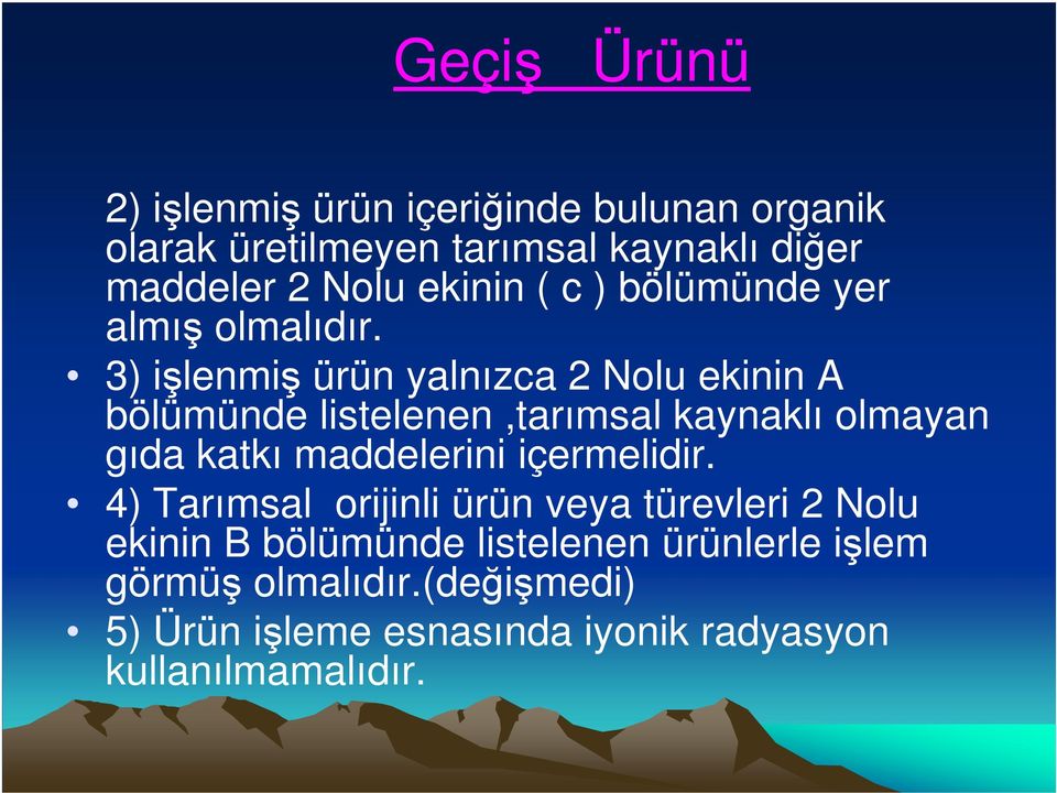 3) işlenmiş ürün yalnızca 2 Nolu ekinin A bölümünde listelenen,tarımsal kaynaklı olmayan gıda katkı maddelerini