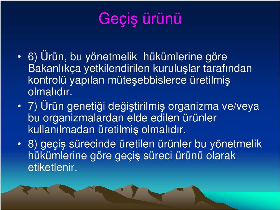 7) Ürün genetiği değiştirilmiş organizma ve/veya bu organizmalardan elde edilen ürünler