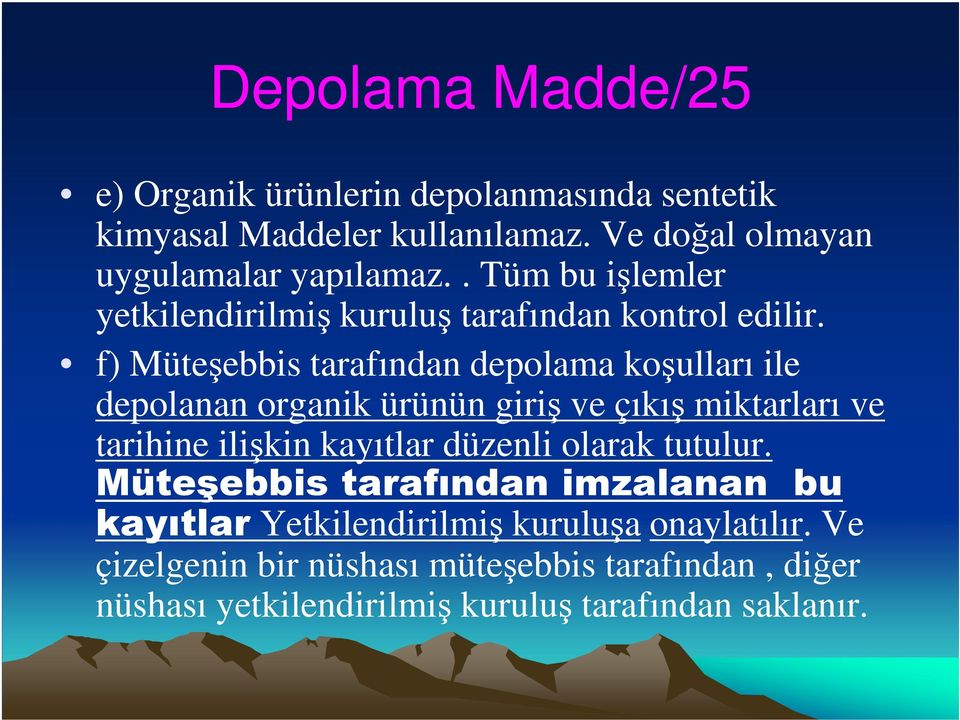 f) Müteşebbis tarafından depolama koşulları ile depolanan organik ürünün giriş ve çıkış miktarları ve tarihine ilişkin kayıtlar düzenli