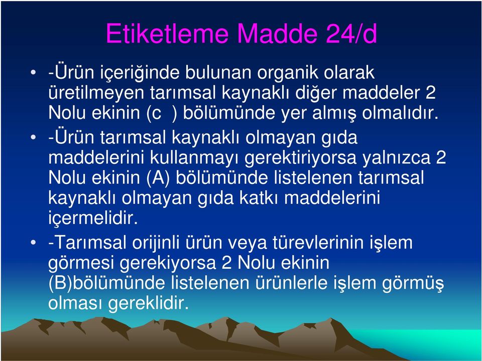 -Ürün tarımsal kaynaklı olmayan gıda maddelerini kullanmayı gerektiriyorsa yalnızca 2 Nolu ekinin (A) bölümünde listelenen