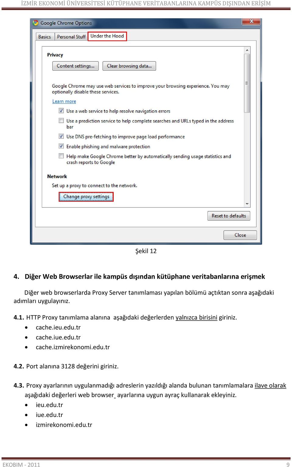 aşağıdaki adımları uygulayınız. 4.1. HTTP Proxy tanımlama alanına aşağıdaki değerlerden yalnızca birisini giriniz. cache.ieu.edu.tr cache.iue.edu.tr cache.izmirekonomi.