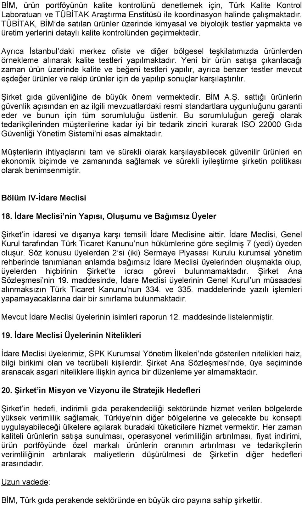 Ayrıca İstanbul daki merkez ofiste ve diğer bölgesel teşkilatımızda ürünlerden örnekleme alınarak kalite testleri yapılmaktadır.