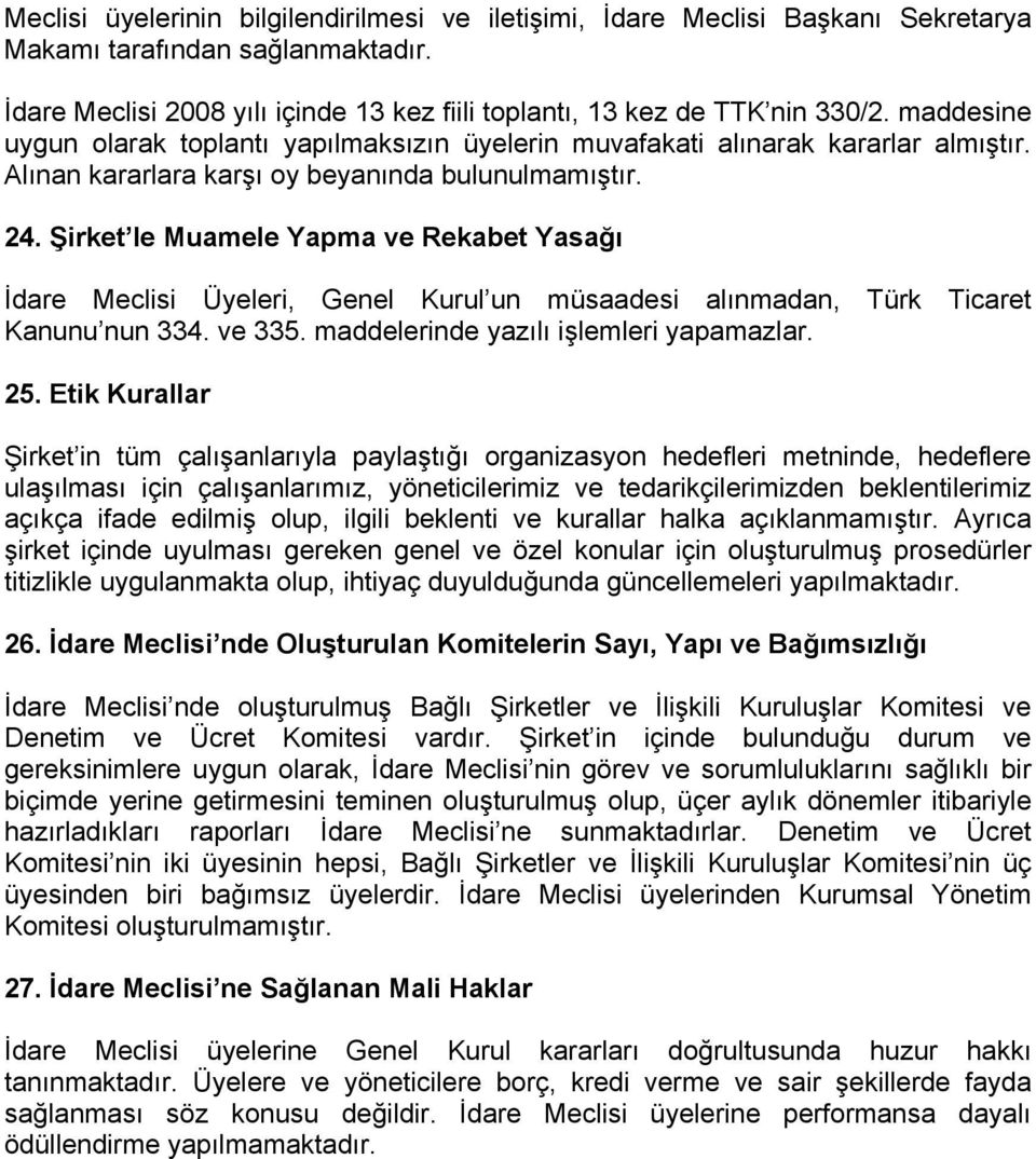 Şirket le Muamele Yapma ve Rekabet Yasağı İdare Meclisi Üyeleri, Genel Kurul un müsaadesi alınmadan, Türk Ticaret Kanunu nun 334. ve 335. maddelerinde yazılı işlemleri yapamazlar. 25.