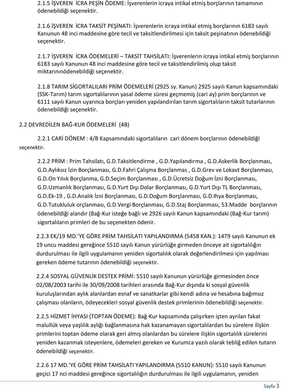 7 İŞVEREN İCRA ÖDEMELERİ TAKSİT TAHSİLATI: İşverenlerin icraya intikal etmiş borçlarının 6183 sayılı Kanunun 48 inci maddesine göre tecil ve taksitlendirilmiş olup taksit miktarınınödenebildiği