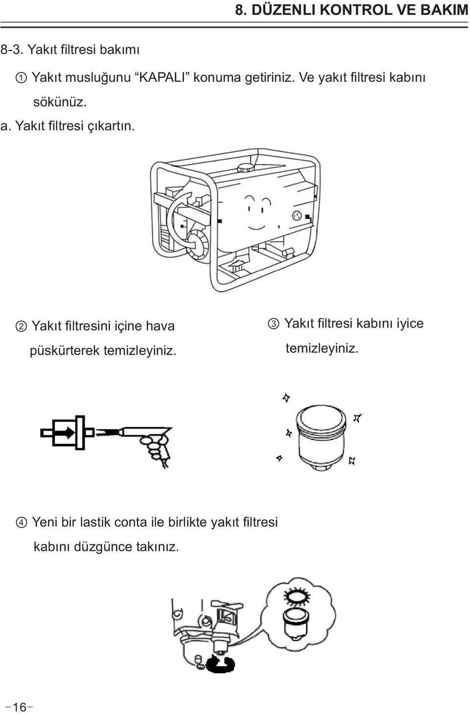 Ve yakıt filtresi kabını sökünüz. a. Yakıt filtresi ç ıkartın.