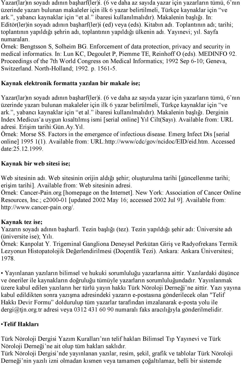 Toplantının adı; tarihi; toplantının yapıldığı şehrin adı, toplantının yapıldığı ülkenin adı. Yayınevi; yıl. Sayfa numaraları. Örnek: Bengtsson S, Solheim BG.