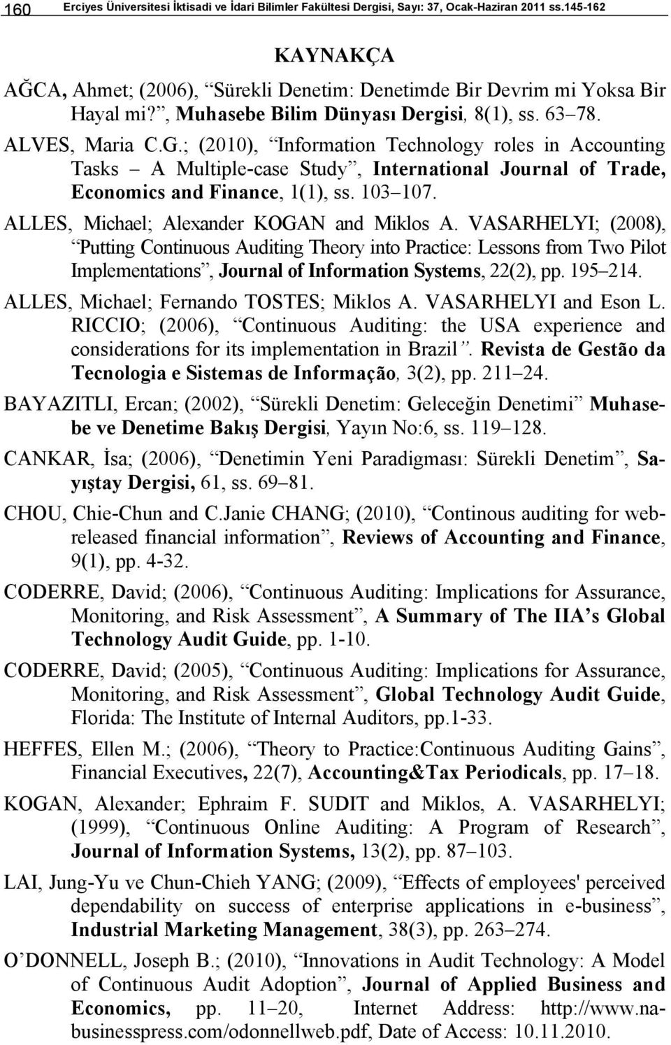 ; (2010), Information Technology roles in Accounting Tasks A Multiple-case Study, International Journal of Trade, Economics and Finance, 1(1), ss. 103 107.
