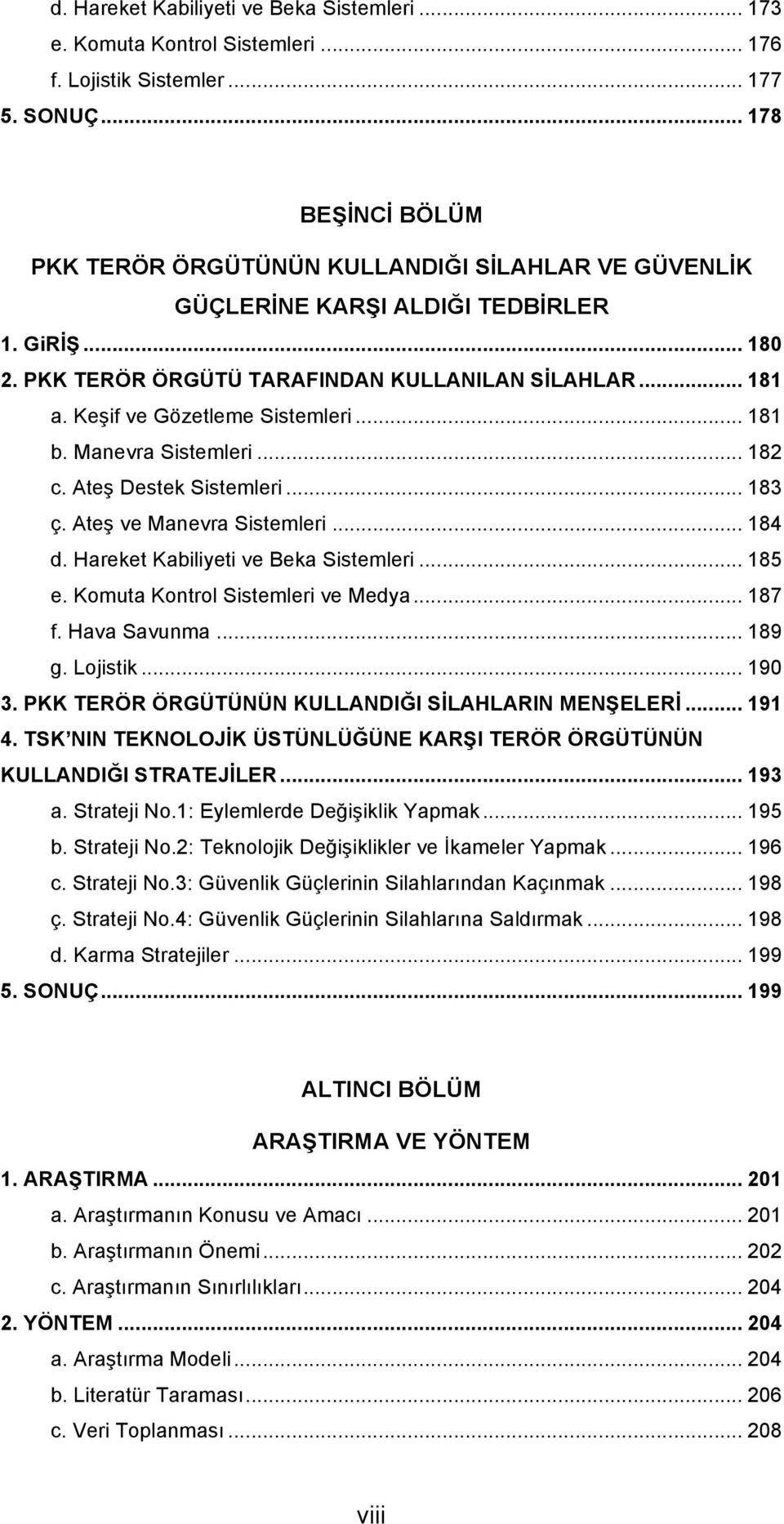 Keşif ve Gözetleme Sistemleri... 181 b. Manevra Sistemleri... 182 c. Ateş Destek Sistemleri... 183 ç. Ateş ve Manevra Sistemleri... 184 d. Hareket Kabiliyeti ve Beka Sistemleri... 185 e.