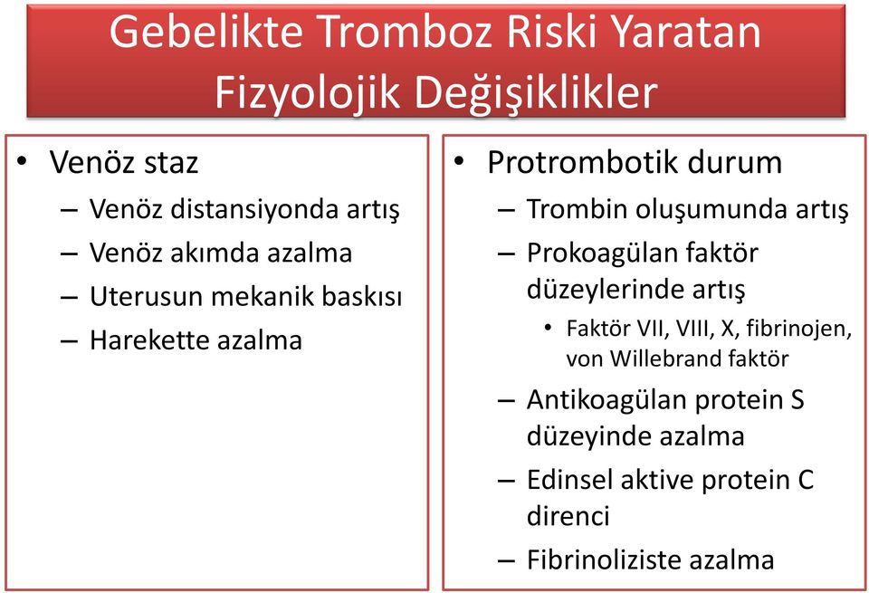 oluşumunda artış Prokoagülan faktör düzeylerinde artış Faktör VII, VIII, X, fibrinojen, von