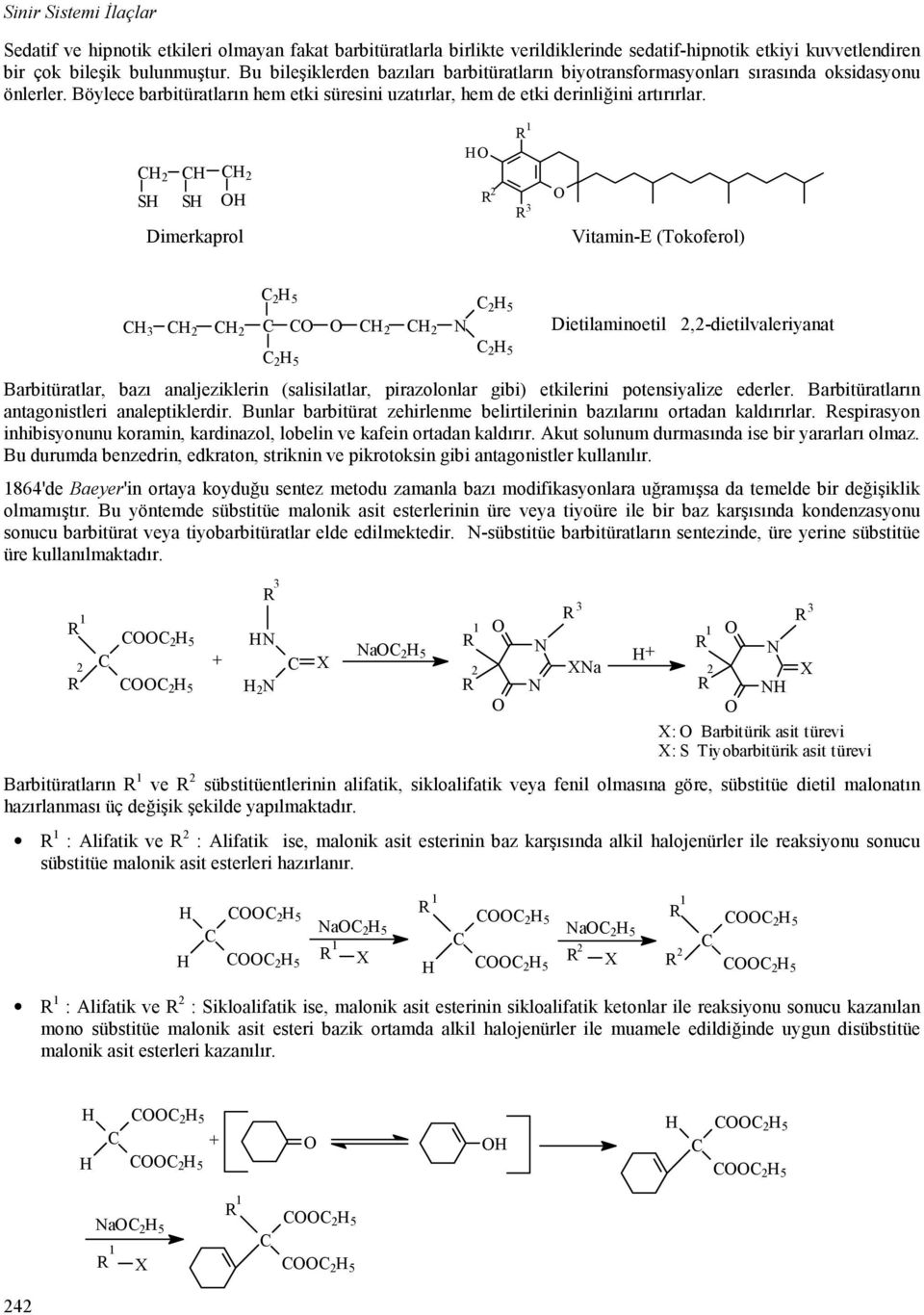 2 S 2 S Dimerkaprol 2 1 3 Vitamin-E (Tokoferol) Dietilaminoetil 2,2-dietilvaleriyanat Barbitüratlar, bazı analjeziklerin (salisilatlar, pirazolonlar gibi) etkilerini potensiyalize ederler.