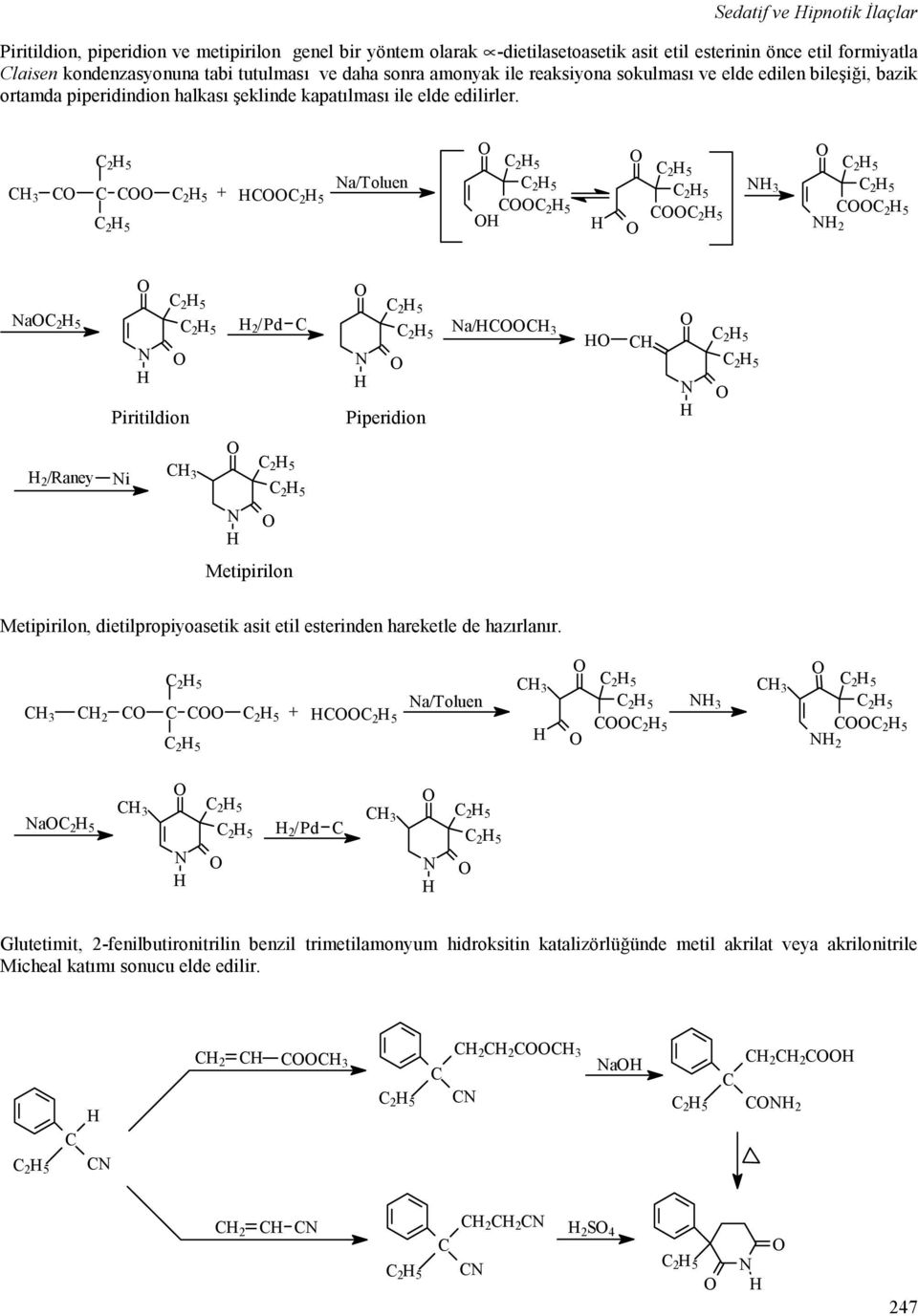 + a/toluen 3 2 a Piritildion 2 / Pd Piperidion a/ 2 /aney i Metipirilon Metipirilon, dietilpropiyoasetik asit etil esterinden hareketle de hazırlanır.