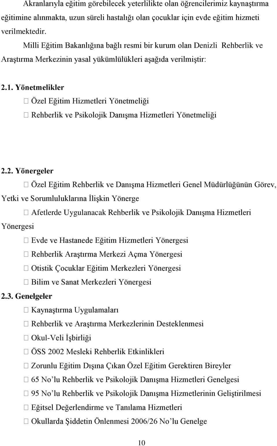 Yönetmelikler Özel Eğitim Hizmetleri Yönetmeliği Rehberlik ve Psikolojik Danışma Hizmetleri Yönetmeliği 2.