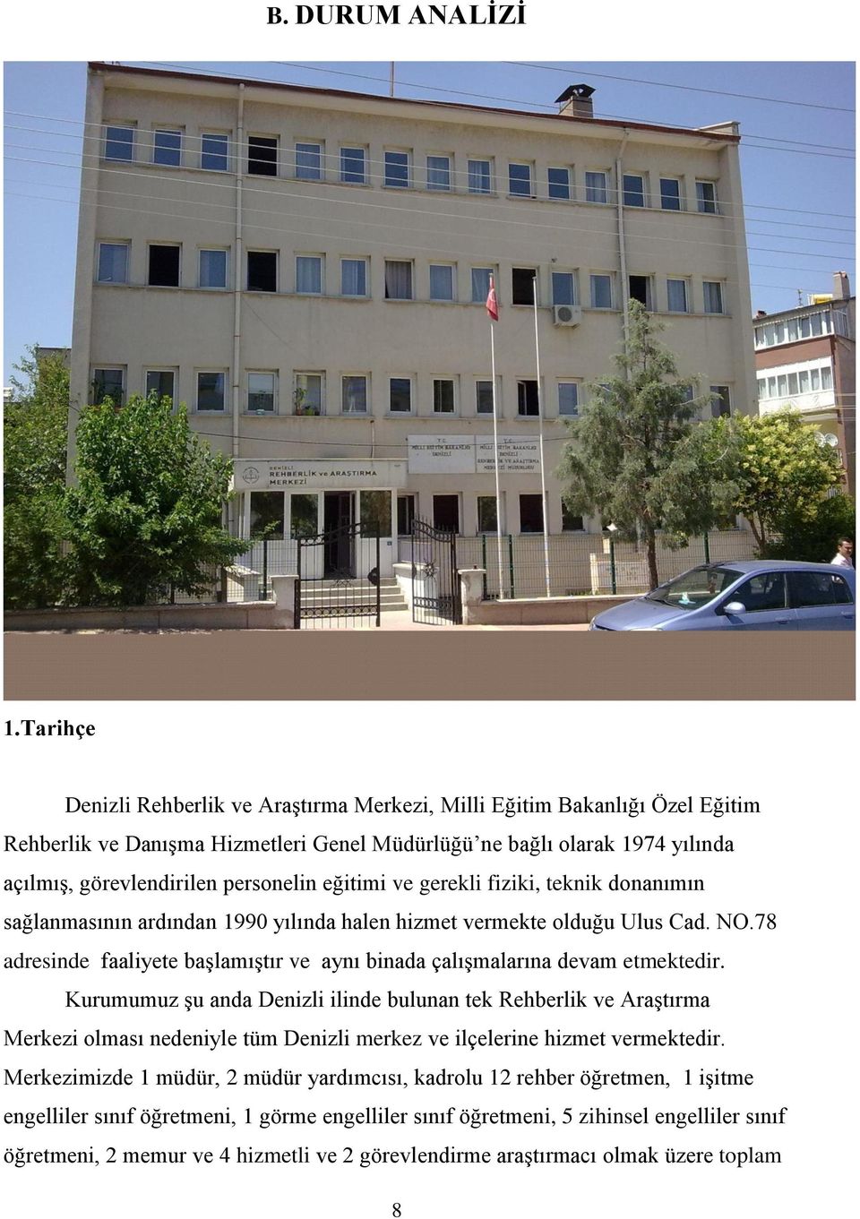 eğitimi ve gerekli fiziki, teknik donanımın sağlanmasının ardından 1990 yılında halen hizmet vermekte olduğu Ulus Cad. NO.